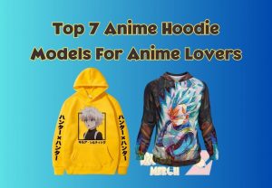 Top 7 Anime Hoodie Models For Anime Lovers