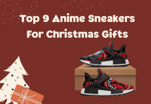 Top 9 Anime Sneakers For Christmas Gifts